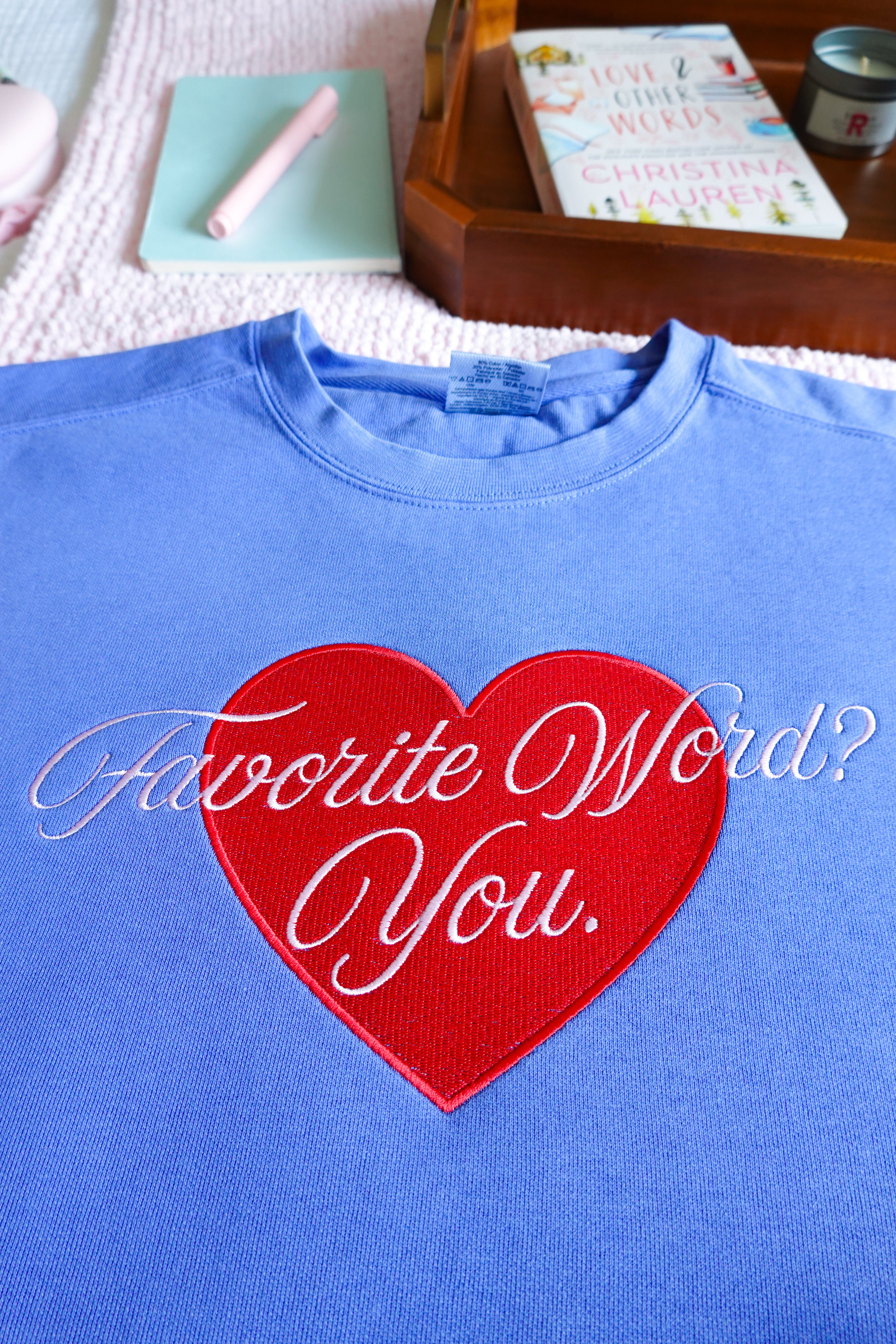 Favorite Word? You. Embroidered Crewneck (Love and Other Words)